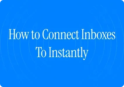 How to connect email inboxes to Instantly (and keep them from burning out)